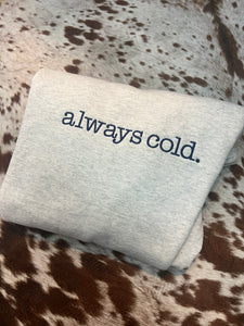 Always Cold Crewneck Sweatshirt