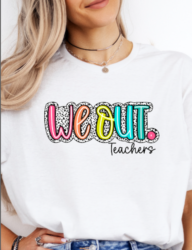 We Out Teacher Tee