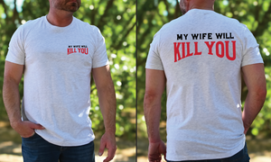 My Wife Will Kill You Tee