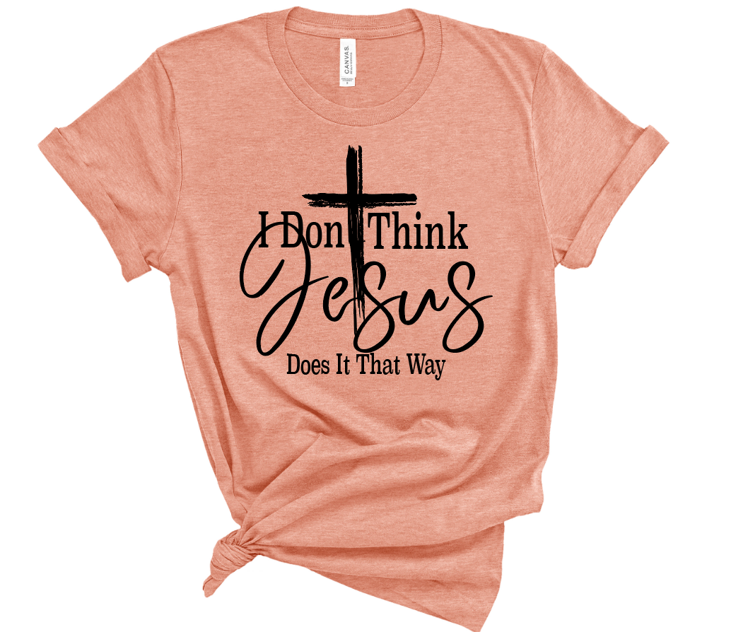 Don't Think Jesus Does It That Way